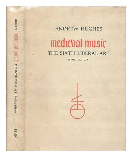 HUGHES, ANDREW - Medieval music : the sixth liberal art