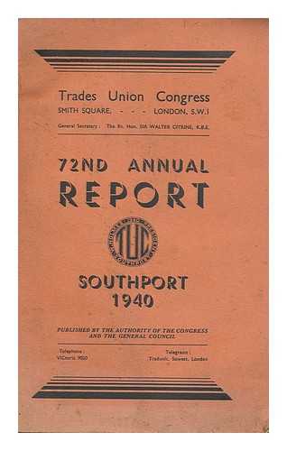 TRADES UNION CONGRESS (SOUTHPORT, 1940) - Report of Proceedings at the 72nd Annual Trades Union Congress, held at Southport, October 7th to 9th, 1940