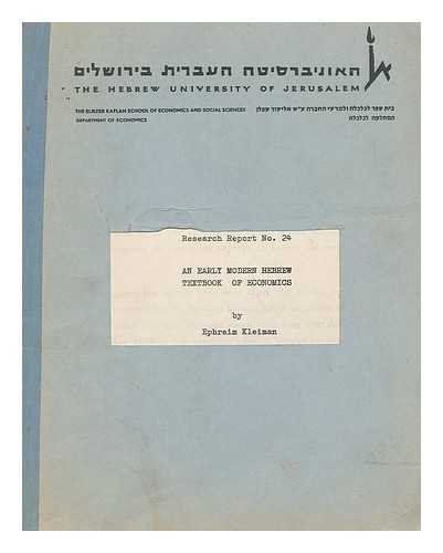 KLEIMAN, EPHRAIM (THE HEBREW UNIVERSITY OF JERUSALEM. DEPARTMENT OF AGRICULTURAL ECONOMICS AND MANAGEMENT) - Research report No. 24 An early modern Hebrew textbook of economics