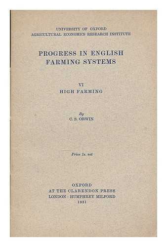 ORWIN, C. S. (CHARLES STEWART) (1876-1955) - Progress in English farming systems 6: High farming