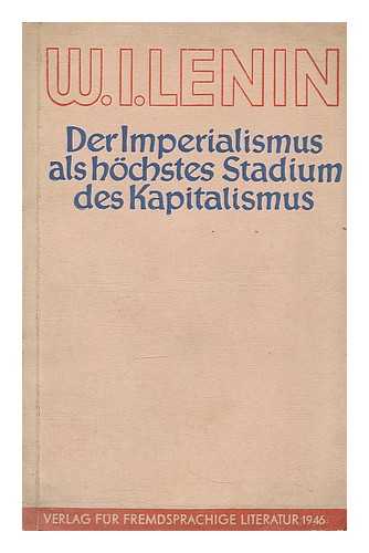 LENIN, VLADIMIR ILICH (1870-1924) - Der Imperialismus als hochstes Stadium des Kapitalismus : gemeinverstandlicher Abriss / W.I. Lenin