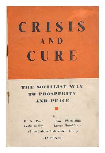 PRITT, DENIS NOWELL (1887-1972) - Crisis and cure : the socialist way to prosperity and peace / Denis Howell Pritt...et al