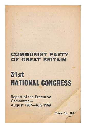 COMMUNIST PARTY OF GREAT BRITAIN. EXECUTIVE COMMITTEE - Report of the executive committee to the 31st National Congress of the Communist Party