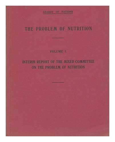 LEAGUE OF NATIONS. ADVISORY COMMITTEE ON SOCIAL QUESTIONS - The problem of nutrition. Vol. 1 Interim report of the mixed committee on the problem of nutrition