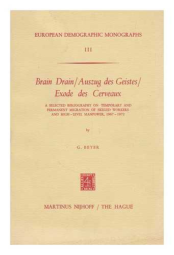 BEYER, G. - Brain drain = Auszug des Geistes = Exode des cerveaux : a selected bibliography on temporary and permanent migration of skilled workers and high-level manpower, 1967-1972