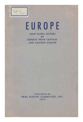 FREE EUROPE COMMITTEE - Europe : nine panel studies by experts from central and eastern Europe : an examination of the post liberation problem of the position of central and eastern European nations in a free European community