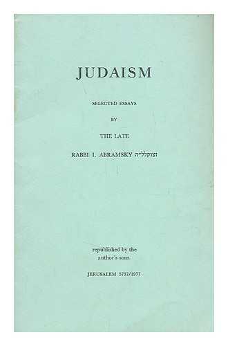 Abramsky, Rabbi Iechezkel (1886-1976) - Judaism : selected essays
