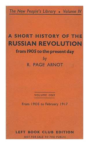 ARNOT, R. PAGE (ROBERT PAGE) (1890-1986) - A short history of the Russian revolution from 1905 to the present day