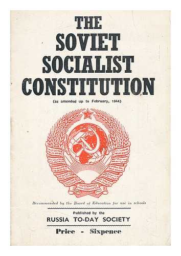 RUSSIA TO-DAY SOCIETY, LONDON - The Soviet socialist constitution (as amended up to February, 1944)