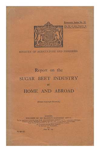 GREAT BRITAIN. MINISTRY OF AGRICULTURE, FISHERIES AND FOOD - Report on the sugar beet industry at home and abroad