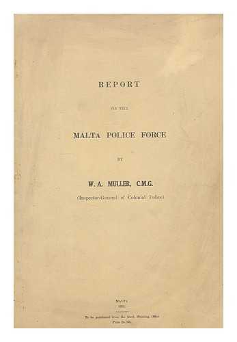 MALTA. MULLER, W. A. - Report on the Malta Police Force