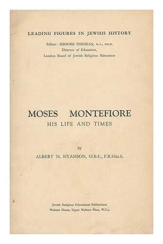 HYAMSON, ALBERT M. FISHMAN, ISIDORE - Moses Montefiore : his life and times