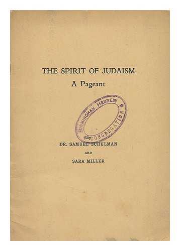 SCHULMAN, SAMUEL; MILLER, SARA - The spirit of Judaism : a pageant