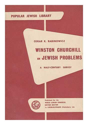 RABINOWICZ, OSKAR K. (1902-1969) - Winston Churchill on Jewish problems : a half-century survey