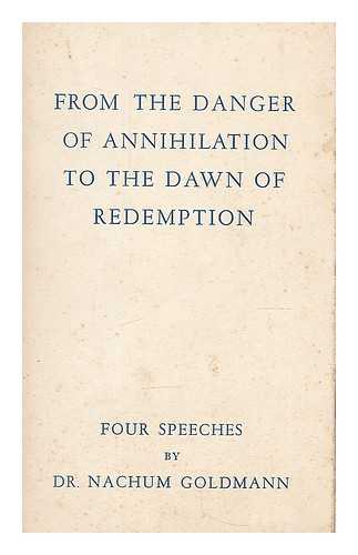 WORLD ZIONIST ORGANISATION. GOLDMANN, NACHUM, DR. - From the danger of annihilation to the dawn of redemption : four speeches