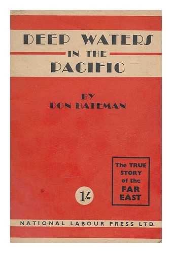 BATEMAN, DON - Deep waters in the Pacific : an outline of Japan's development during the last half-century into her present position as the challenger to Anglo-American power in the Far East