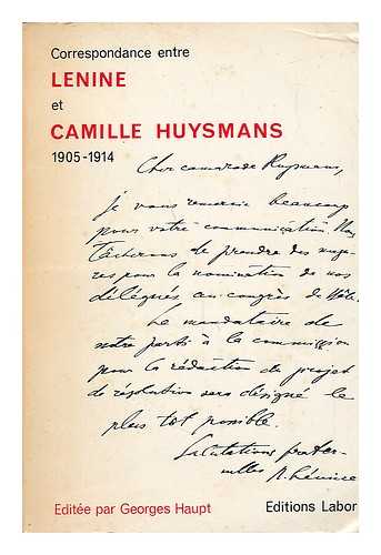 LENIN, VLADIMIR I; HAUPT, GEORGES & CAMILLE HUYSMANS - Correspondance entre Lenine et Camille Huysmans 1905-1914 : Documents recuellis et presentes. Pref. de Camille Huysmans