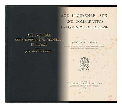 ANDREW, JAMES GRANT - Age Incidence, Sex, and Comparative Frequency in Disease