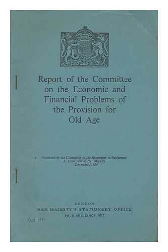 PHILLIPS, THOMAS W , SIR. COMMITTEE ON THE ECONOMIC AND FINANCIAL PROBLEMS OF THE PROVISION FOR OLD AGE - Report of the Committee on the Economic and Financial Problems of the Provision for Old Age / Committee on the Economic and Financial Problems of the Provision for Old Age