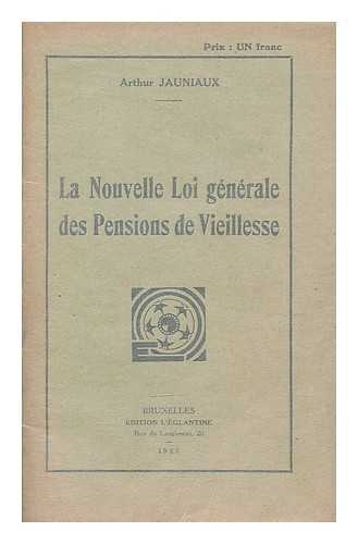 JAUNIAUX, ARTHUR - La Nouvelle Loi generale des pensions de Vieillesse