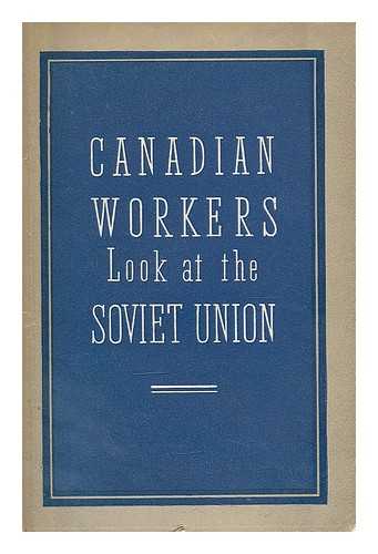 MOSCOW, FOREIGN LANGUAGES PUB. HOUSE - Canadian workers look at the Soviet Union