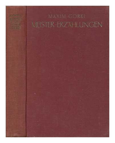 GORKY, MAKSIM (1868-1936) - Meister-Erzahlungen