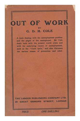 COLE, GEORGE DOUGLAS HOWARD (1889-1959) - Out of work : an introduction to the study of unemployment