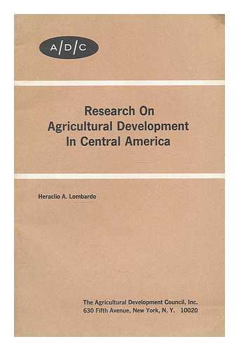 LOMBARDO, HERACLIO A. AGRICULTURAL DEVELOPMENT COUNCIL - Research on agricultural development in Central America