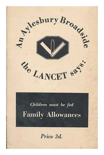 AYLESBURY BROADSIDES. LANCET (LONDON, ENGLAND) - Family allowances : an Aylesbury broadside 'with the side of the vessel turned fully to the object considered'