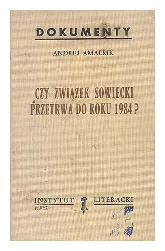 AMAL'RIK, ANDREI - Czy Zwiazek Sowiecki przetrwa do roku 1984? [Language: Polish]