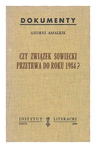 AMAL'RIK, ANDREI - Czy Zwiazek Sowiecki przetrwa do roku 1984? [Language: Polish]