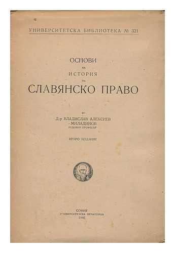 MILADINOV, VLADISLAV ALEXIEV - Osnovi na istoriya na slavyansko pravo [On the history of the Slavic Law. Language: Bulgarian]