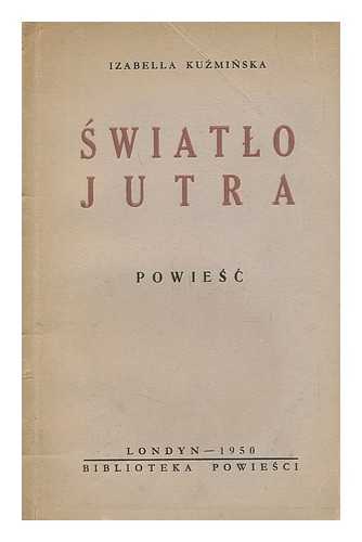 KUZMINSKA, IZABELLA - Swiatlo jutra : powiesc [Language: Polish]