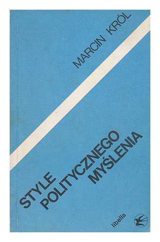 KROL, MARCIN - Style politycznego myslenia : wokol 'Buntu Mlodych' i 'Polityki' [Language: Russian]