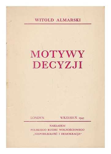 ALMARSKI, WITOLD - Motywy decyzji [Language: Polish]