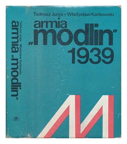JURGA, TADEUSZ - Armia 'Modlin, 1939 / Tadeusz Jurga, Wladyslaw Karbowski [Language: Polish]