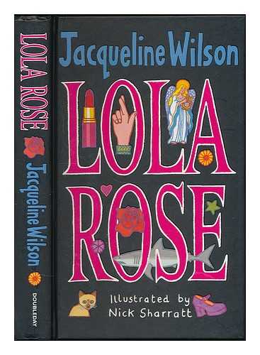 WILSON, JACQUELINE - Lola Rose / Jacqueline Wilson ; illustrated by Nick Sharratt