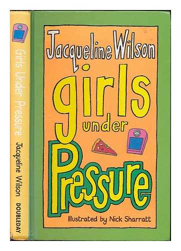 WILSON, JACQUELINE - Girls under pressure / Jacqueline Wilson ; illustrated by Nick Sharratt