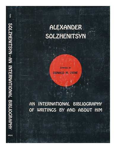 SOLZHENITSYN, ALEKSANDR (1918-2008) ; FIENE, DONALD M. - Alexander Solzhenitsyn : an international bibliography of writings by and about him / compiled by Donald M. Fiene