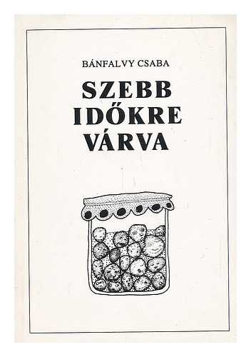 BANFALVY, CSABA - Szebb idokre varva : munkane´lkuliseg es munkane´lkuliek Magyarorszagon az 1990-es evek eleje [Language: Hungarian]