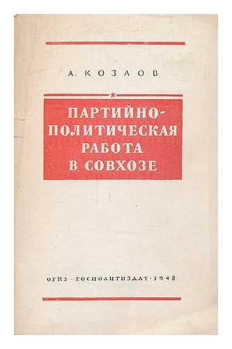 KOZLOV, A. - Partiyno Politicheskaya rabota v sovkhoze [The party political work at the farm. Language: Russian]