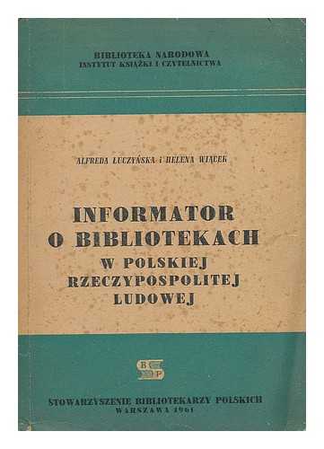 LUCZYNSKA, ALFREDA; WIACEK, HELENA - Informator o bibliotekach w Polskiej Rzeczypospolitej Ludowej [Langauge: Polish]