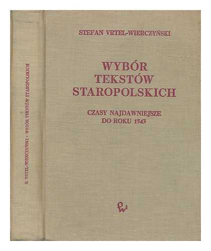 VRTEL-WIERCZYNSKI, STEFAN - Wybor tekstow staropolskich; czasy najdawniejsze do r. 154 [Language: Polish]
