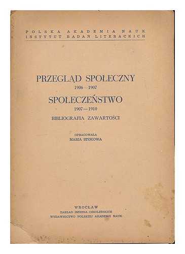 STOKOWA, MARIA. POLSKA AKADEMIA NAUK. INSTYTUT BADAN LITERACKICH - Przeglad spoleczny, 1906-1907. Spoleczenstwo, 1907-1910 : bibliografia zawartosci / opracowla Maria Stokowa. [Language: Polish]