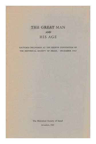 HISTORICAL SOCIETY OF ISRAEL - The great man and his age lectures delivered at the eight convention of the historical society of Israel December 1962 [Language: Hebrew]