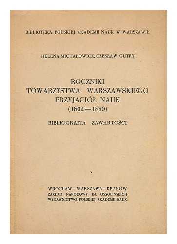 MICHA·LOWICZ, HELENA; CZES·LAW GUTRY - Roczniki Towarzystwa Warszawskiego przyjaciol nauk : (1802 - 1830) : bibliografia zawartosci [Language: Polish]