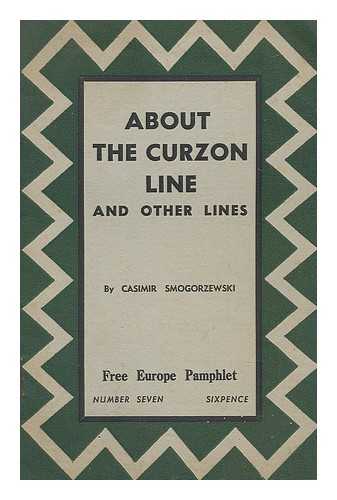 SMOGORZEWSKI, CASIMIR - About the Curzon line and other lines