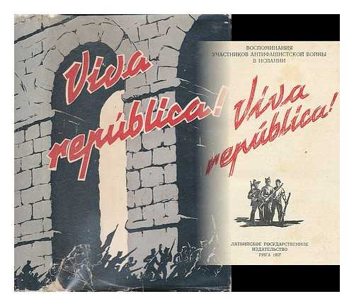 LATZIS, R. - Viva republica! : vospominaniia uchastnikov antifaschistskoi voiny v Ispanii. [Viva republica! : recollections of participants in the antifascist war of Spain. Language: Russian]