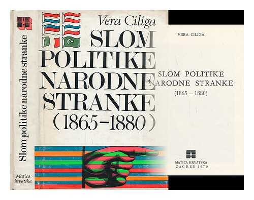 CILIGA, VERA - Slom politike Narodne stranke (1865-1880) [Language: Croatian]