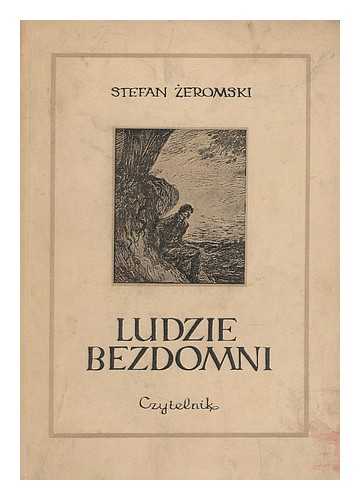 ZEROMSKI, STEFAN - Ludzie bezdomni : Powiesc : Posl´owie Zofii Steranowskiej : Ilustracje Krzysztofa Henisza [Language: Polish]